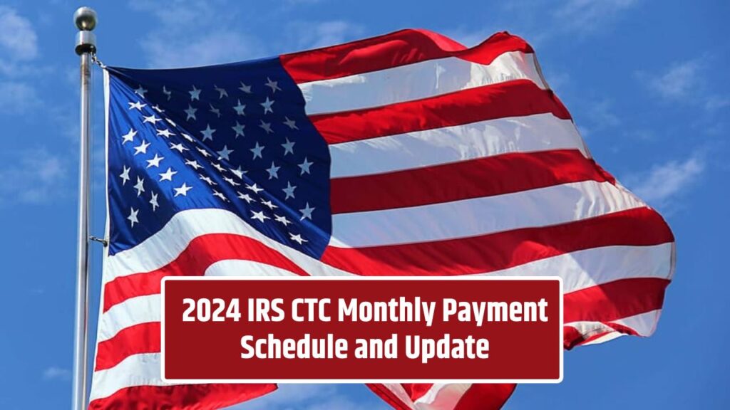 CTC Monthly Payments Schedule 2024 IRS Payout Dates and Eligibility